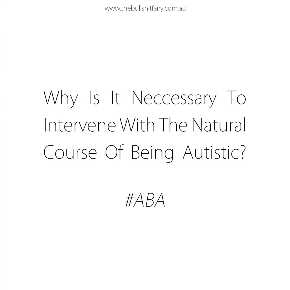 The Bullshit Fairy - Why Is It Necessary To Intervene With The Natural Course Of Being Autistic?